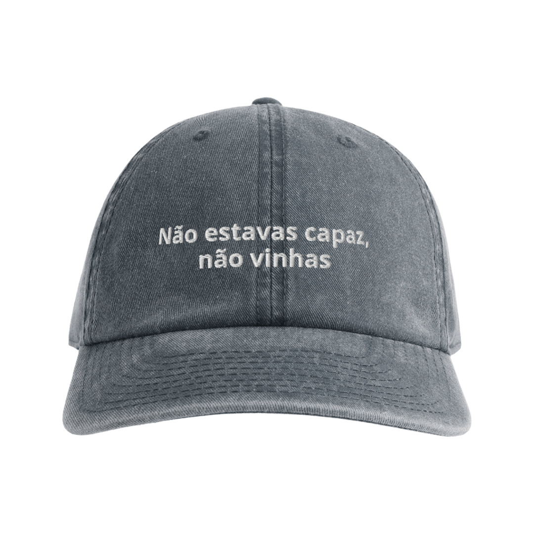 Não estavas capaz, não vinhas